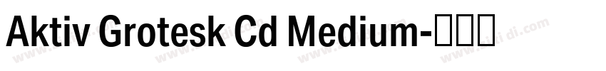 Aktiv Grotesk Cd Medium字体转换 Aktiv Grotesk Cd Medium字体转换